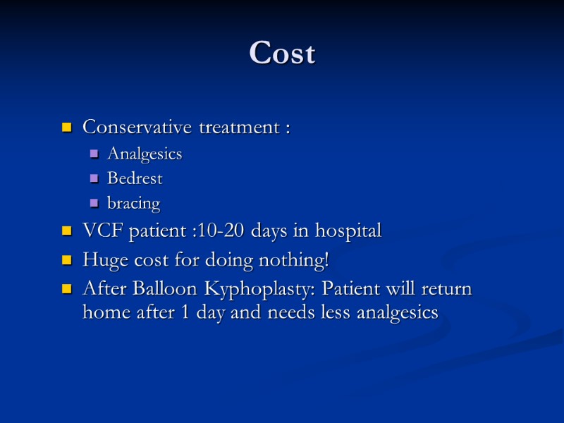 Cost Conservative treatment :  Analgesics Bedrest bracing VCF patient :10-20 days in hospital